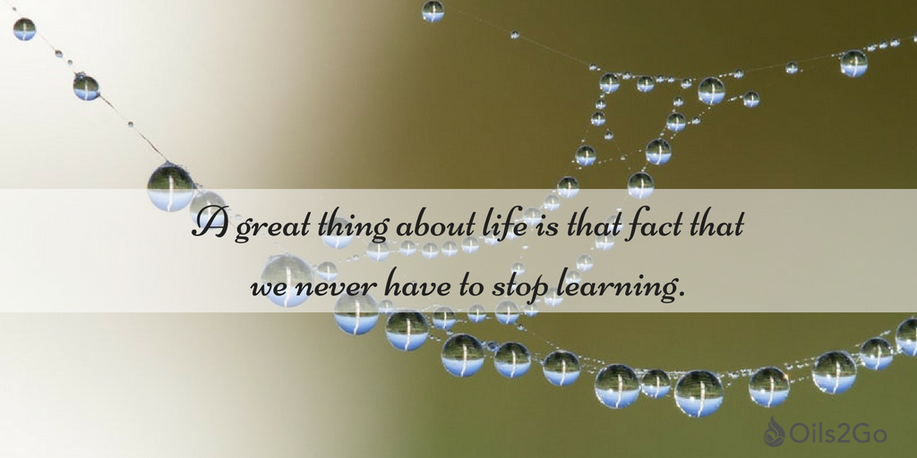 A great thing about life is that fact that we never have to stop learning. #life #learning #quote #oils2go