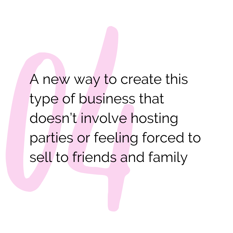 The new way to build this type of business that doesn't involve hosting parties of feeling forced to sell to friends and family