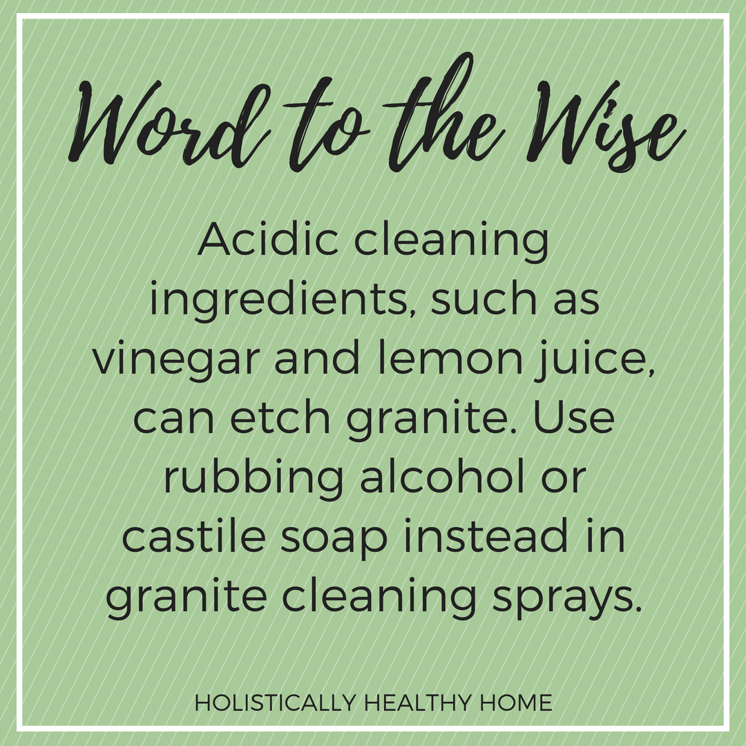 WARNING: Vinegar can etch your granite! Instead, use rubbing alcohol or castile soap to clean your countertops.