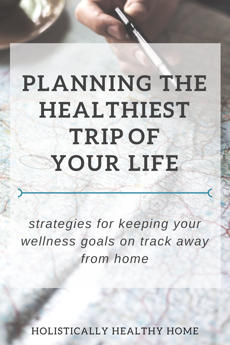 How to Plan the Healthiest Trip of Your Life