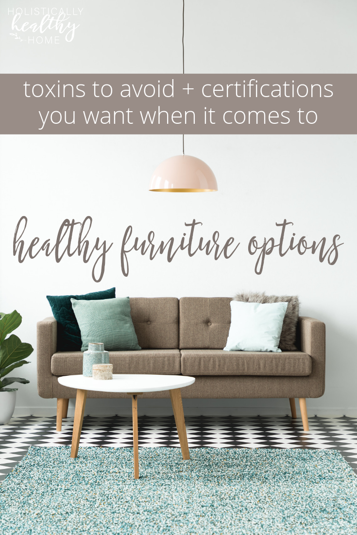 New furniture brings SO MANY toxins into our homes! Find out the toxins you need to avoid and the certifications you want before you buy new furniture. #healthyfurniture #toxin-freefurniture #healthyhomes