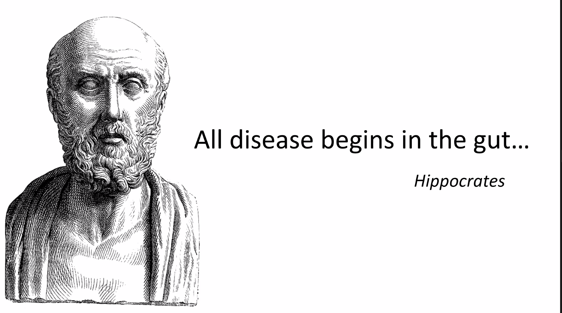 All disease begins in the gut. - Hippocrates