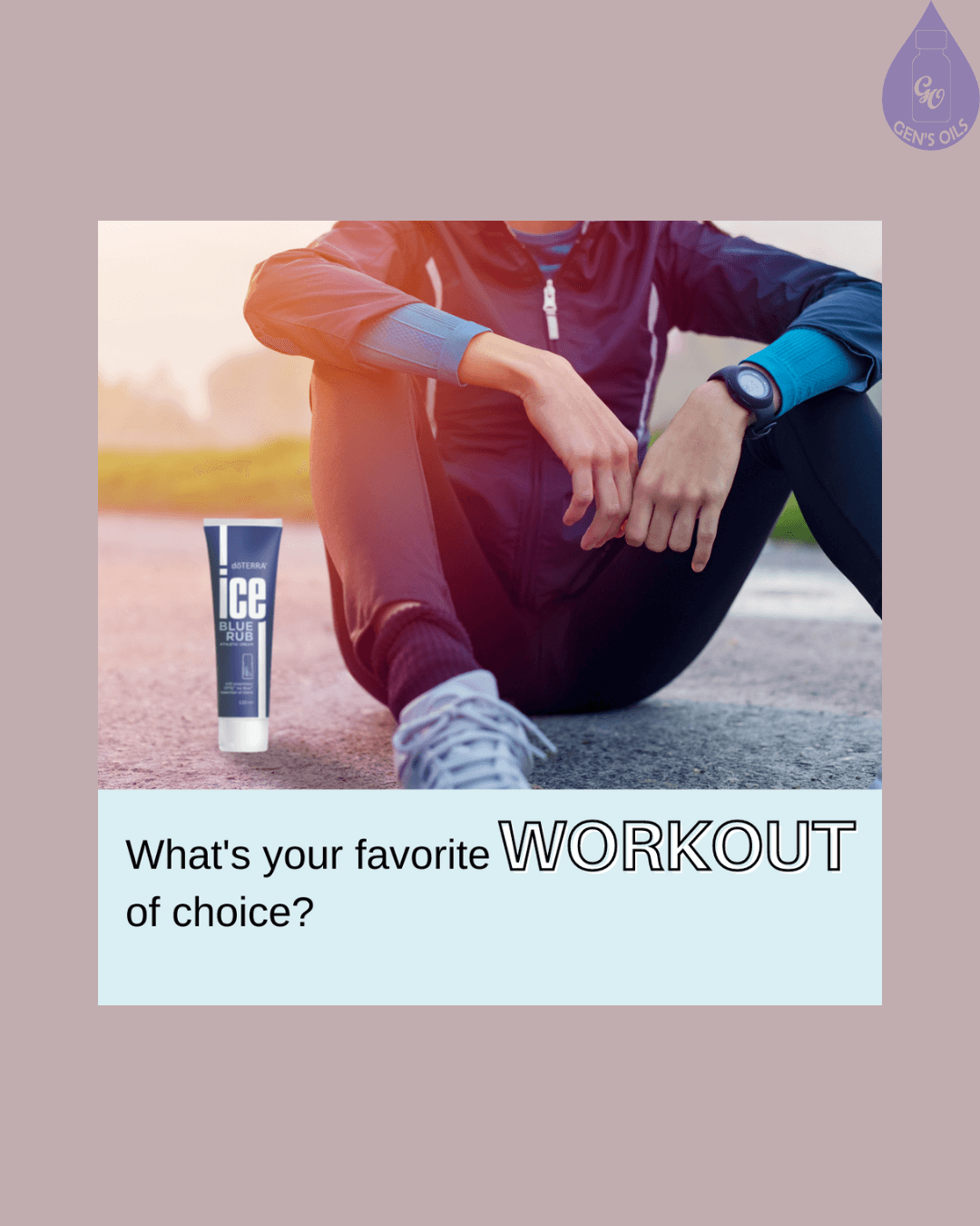 A tube of DoTERRA ICE BLUE RUB sits next to someone wearing workout clothes and a watch, resting outdoors. Text reads "What's your favorite WORKOUT of choice?"