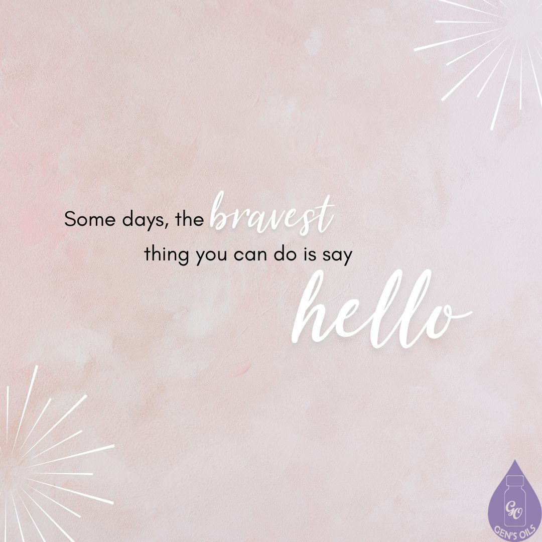 Some days, the bravest thing you can do is say hello