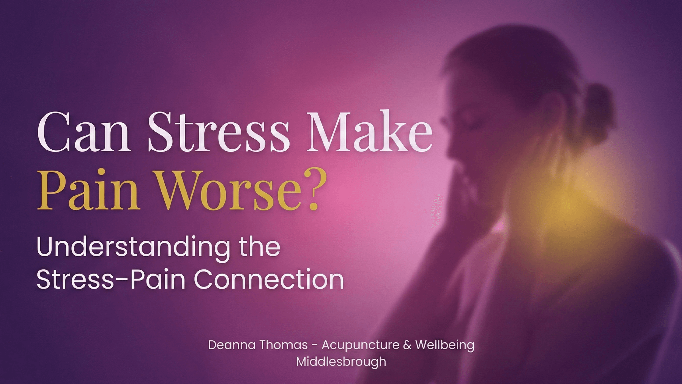Can stress make pain worse image showing stressed woman with neck pain illustrating the stress–pain connection, acupuncture blog Middlesbrough
