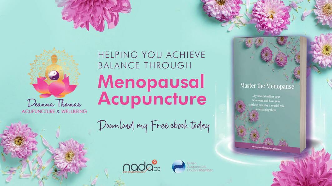 "Promotional banner for Deanna Thomas Acupuncture & Wellbeing featuring a book titled 'Master the Menopause.' The banner highlights the benefits of menopausal acupuncture and offers a free ebook download. The background includes pink flowers and the logos for the British Acupuncture Council and NADA GB. The text reads: 'Helping You Achieve Balance Through Menopausal Acupuncture. Download my Free ebook today.'"