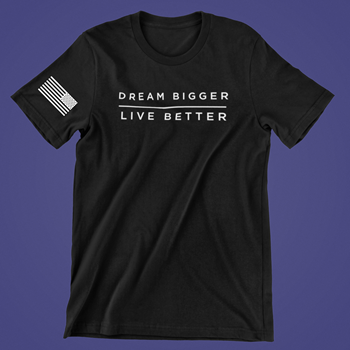 Dream Bigger, Live Better T-Shirts